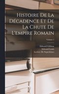 Histoire De La Dcadence Et De La Chute De L'empire Romain; Volume 1