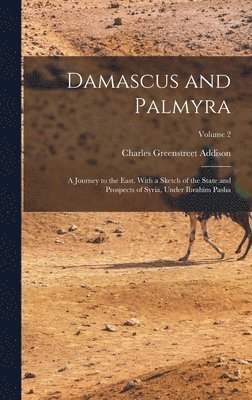 Charles Greenstreet Addison - Damascus and Palmyra, Inbunden. Tillgänglighet: Tillfälligt slut