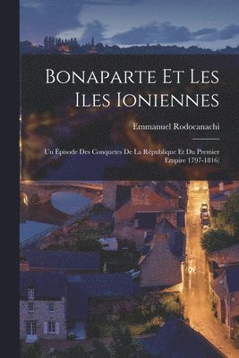 Emmanuel Rodocanachi - Bonaparte Et Les Iles Ioniennes, Häftad. Tillgänglighet: Lägg i varukorg