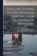 Duelling Stories of the Sixteenth Century From the French of Brantme
