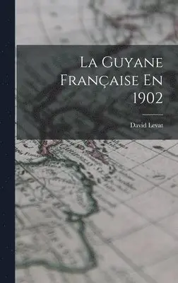 David Levat - Guyane Française En 1902, Inbunden. Tillgänglighet: Lägg i varukorg