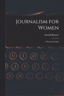 Arnold Bennett - Journalism for Women, Häftad