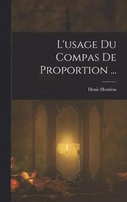 Denis Henrion - L'usage Du Compas De Proportion ..., Inbunden. Tillgänglighet: Lägg i varukorg