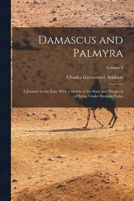 Charles Greenstreet Addison - Damascus and Palmyra, Häftad. Tillgänglighet: Tillfälligt slut