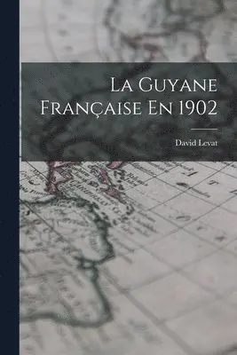 David Levat - Guyane Française En 1902, Häftad. Tillgänglighet: Lägg i varukorg