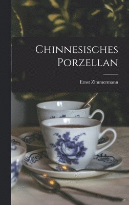 Ernst Zimmermann - Chinnesisches Porzellan, Inbunden