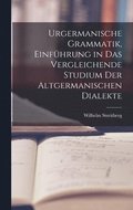 Urgermanische Grammatik, Einfhrung in das vergleichende Studium der altgermanischen Dialekte