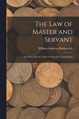 William Andrews Holdsworth - Law of Master and Servant, Häftad. Tillgänglighet: Lägg i varukorg