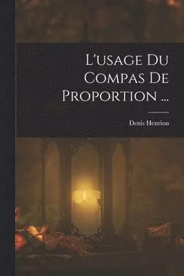 Denis Henrion - L'usage Du Compas De Proportion ..., Häftad. Tillgänglighet: Lägg i varukorg