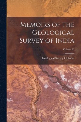 Geological Survey of India - Memoirs of the Geological Survey of India; Volume 23, Häftad. Tillgänglighet: Lägg i varukorg