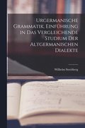 Urgermanische Grammatik, Einfhrung in das vergleichende Studium der altgermanischen Dialekte