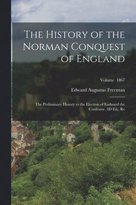 Edward Augustus Freeman - History of the Norman Conquest of England, Häftad