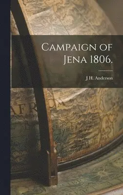 J H Anderson - Campaign of Jena 1806., Inbunden. Tillgänglighet: Lägg i varukorg