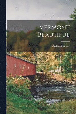 Wallace Nutting - Vermont Beautiful, Häftad. Tillgänglighet: Lägg i varukorg