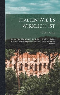 Gustav Nicolai - Italien wie es wirklich ist, Inbunden. Tillgänglighet: Lägg i varukorg