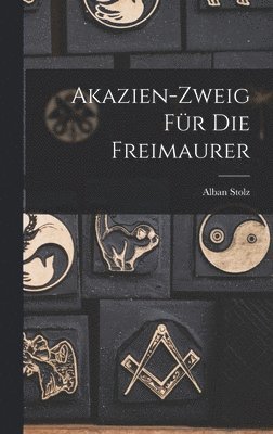 Alban Stolz - Akazien-Zweig für die Freimaurer, Inbunden