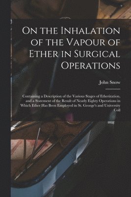 John Snow - On the Inhalation of the Vapour of Ether in Surgical Operations, Häftad