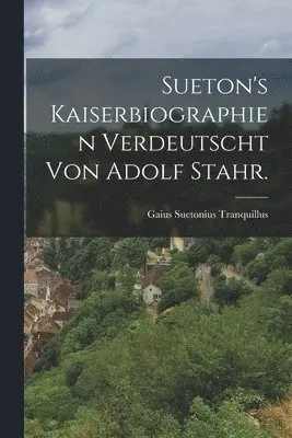 Gaius Suetonius Tranquillus - Sueton's Kaiserbiographien verdeutscht von Adolf Stahr., Häftad. Tillgänglighet: Lägg i varukorg