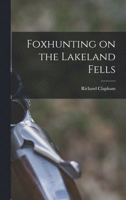 Richard Clapham - Foxhunting on the Lakeland Fells, Inbunden. Tillgänglighet: Lägg i varukorg