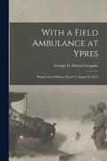 With a Field Ambulance at Ypres