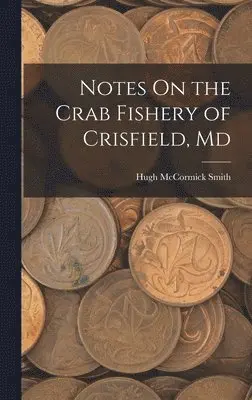 Hugh McCormick Smith - Notes On the Crab Fishery of Crisfield, Md, Inbunden. Tillgänglighet: Lägg i varukorg
