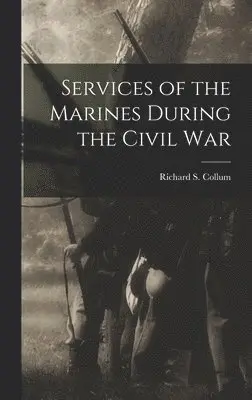 Richard S Collum - Services of the Marines During the Civil War, Inbunden. Tillgänglighet: Lägg i varukorg