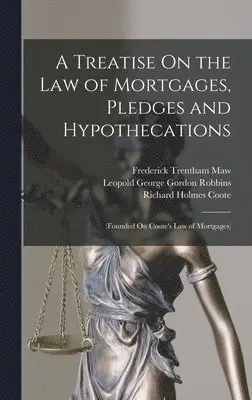 Richard Holmes Coote, Leopold George Gordon Robbins, Frederick Trentham Maw - Treatise On the Law of Mortgages, Pledges and Hypothecations, Inbunden. Tillgänglighet: Lägg i varukorg