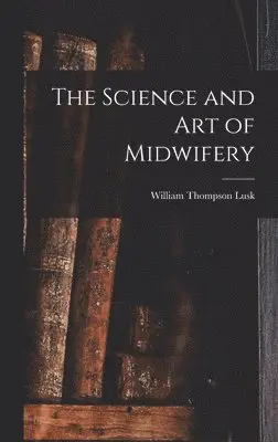 William Thompson Lusk - Science and art of Midwifery, Inbunden. Tillgänglighet: Lägg i varukorg