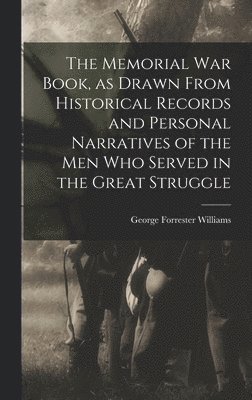 George Forrester Williams - Memorial war Book, as Drawn From Historical Records and Personal Narratives of the men who Served in the Great Struggle, Inbunden