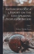 Anthropological Report on the Edo-speaking Peoples of Nigeri; Volume 1