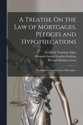 Richard Holmes Coote, Leopold George Gordon Robbins, Frederick Trentham Maw - Treatise On the Law of Mortgages, Pledges and Hypothecations, Häftad. Tillgänglighet: Lägg i varukorg