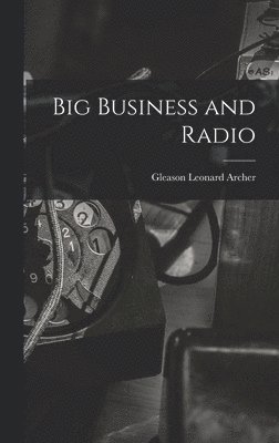 Gleason Leonard Archer - Big Business and Radio, Inbunden. Tillgänglighet: Lägg i varukorg