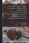 Hof- und Volks-Narren, sammt den n�rrischen Lustbarkeiten der verschiedenen St�nde aller V�lker und Zeiten, Zweiter Band