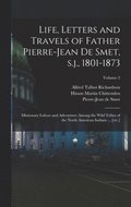 Life, Letters and Travels of Father Pierre-Jean de Smet, s.j., 1801-1873