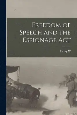 Freedom of Speech and the Espionage Act