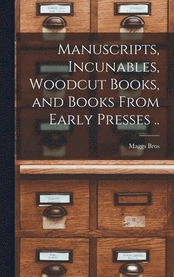 Maggs Bros - Manuscripts, Incunables, Woodcut Books, and Books From Early Presses .., Inbunden. Tillgänglighet: Lägg i varukorg
