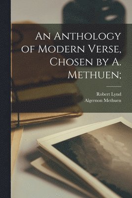 Robert Lynd, Algernon Methuen - Anthology of Modern Verse, Chosen by A. Methuen;, Häftad