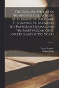 The Genuine Epistles of the Apostolical Fathers, St. Clement, St. Polycarp, St. Ignatius, St. Barnabas, the Pastor of Hermas, and the Martyrdoms of St. Ignatius and St. Polycarp