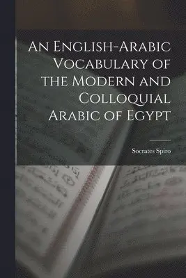 Socrates Spiro - English-Arabic Vocabulary of the Modern and Colloquial Arabic of Egypt, Häftad. Tillgänglighet: Lägg i varukorg