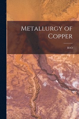 H O 1852-1924 Hofman - Metallurgy of Copper, Häftad