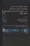 Life, Letters and Travels of Father Pierre-Jean de Smet, s.j., 1801-1873