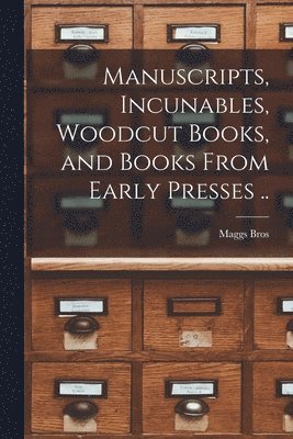 Maggs Bros - Manuscripts, Incunables, Woodcut Books, and Books From Early Presses .., Häftad. Tillgänglighet: Lägg i varukorg