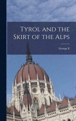 George E 1833-1898 Waring - Tyrol and the Skirt of the Alps, Inbunden. Tillgänglighet: Lägg i varukorg