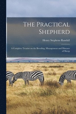 Henry Stephens Randall - Practical Shepherd, Häftad. Tillgänglighet: Lägg i varukorg