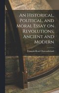 Historical, Political, and Moral Essay on Revolutions, Ancient and Modern