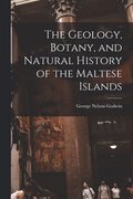 The Geology, Botany, and Natural History of the Maltese Islands