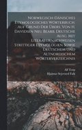 Norwegisch-dnisches etymologisches Wrterbuch. Auf Grund der bers. von H. Davidsen neu bearb. deutsche Ausg. mit Literaturnachweisen strittiger Etymologien sowie deutschem und altnordischem