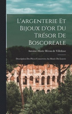 Antoine-Marie Héron de Villefosse - L'argenterie et bijoux d'or du trésor de Boscoreale, Inbunden
