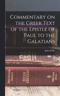 Commentary on the Greek Text of the Epistle of Paul to the Galatians