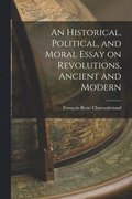 Historical, Political, and Moral Essay on Revolutions, Ancient and Modern
